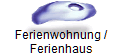 Ferienwohnung /  
 Ferienhaus